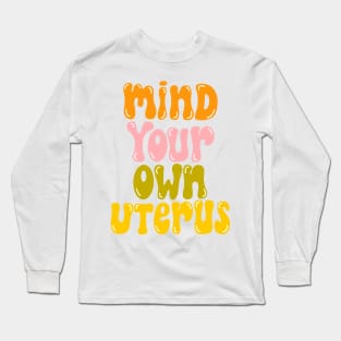 mind your own uterus Long Sleeve T-Shirt